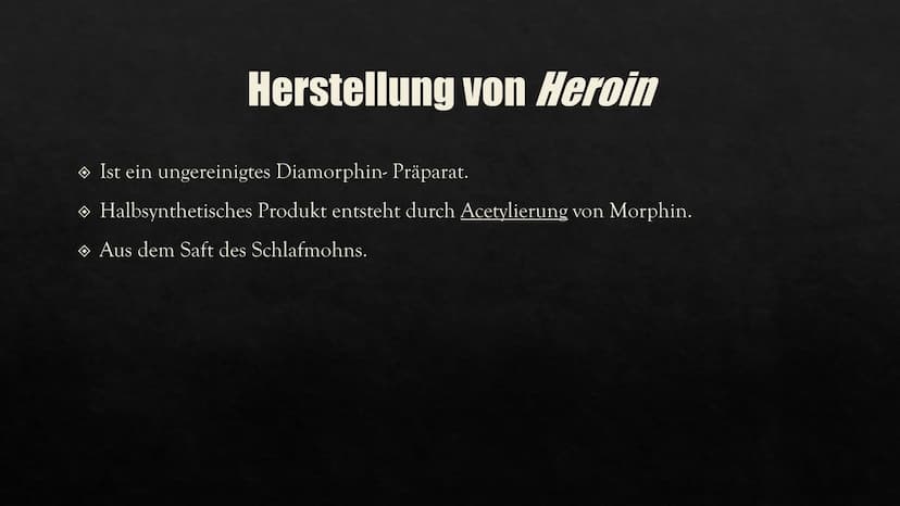 HEROIN
Eine Präsentation von Aylin GESCHICHTE VON
HEROIN
INHALTSVERZEICHNIS
HERSTELLUNG
WIRKUNG IM
KÖRPER
FOLGEN UND
AUSWIRKUNGEN
CHEMISCHE
