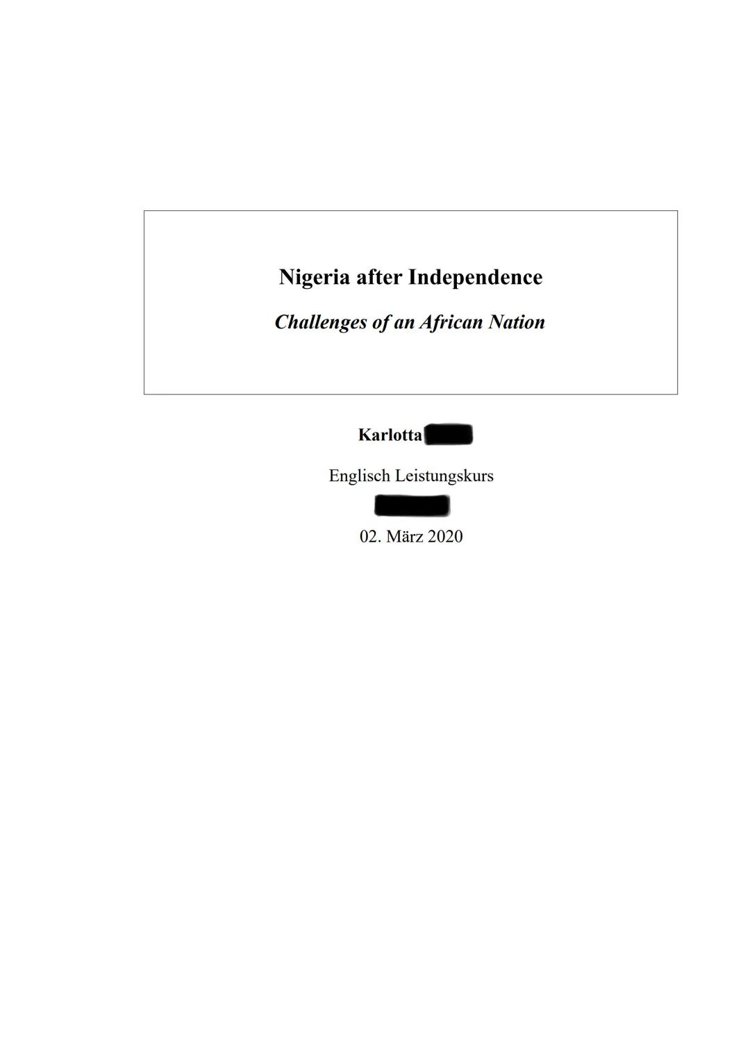 Nigeria after Independence
Challenges of an African Nation
Karlotta
Englisch Leistungskurs
02. März 2020 Nigeria after Independence:
Introdu