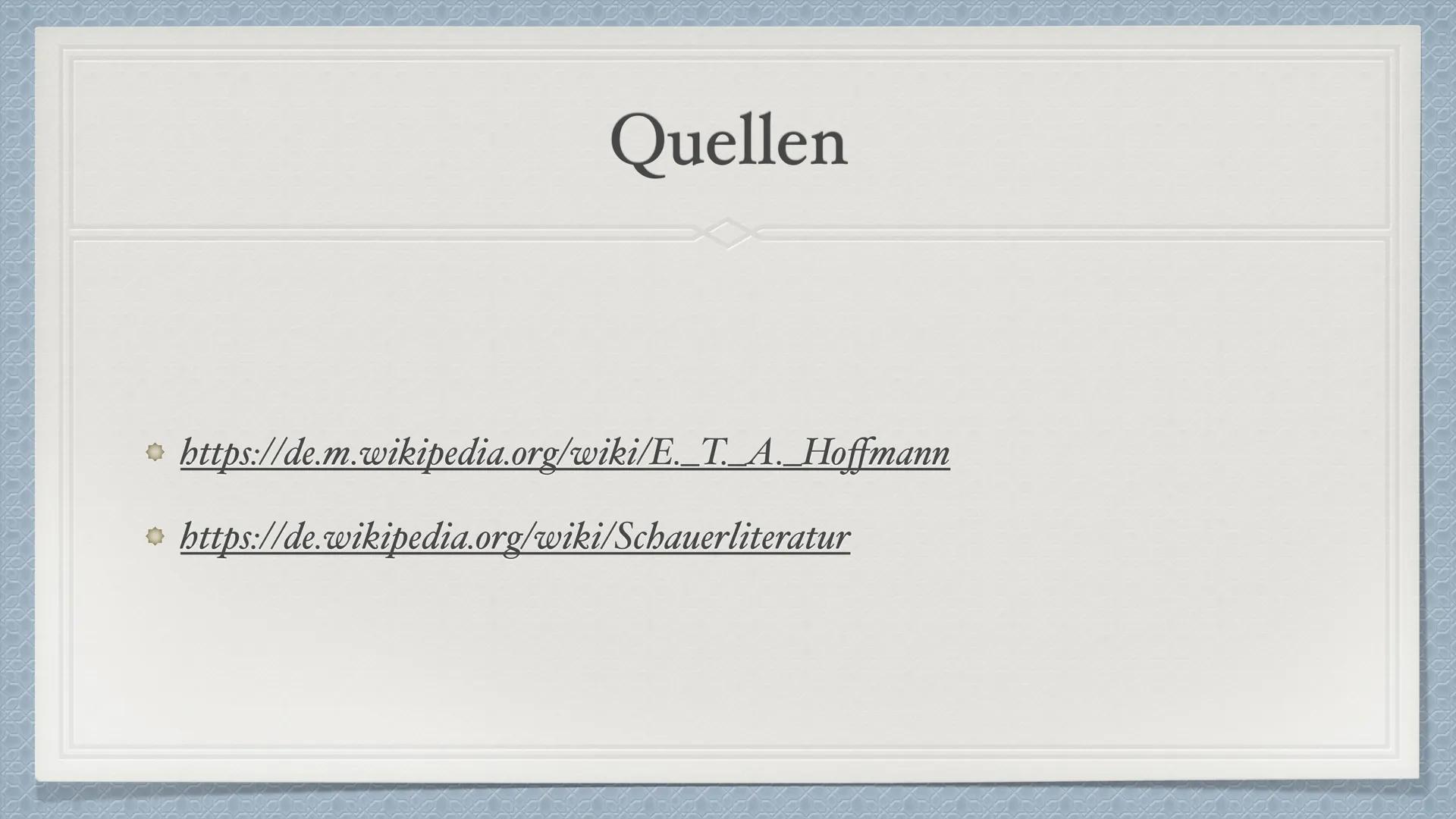 E.T.A. Hoffmann • Informationen
Das Leben von E.T.A. Hoffmann
◆ Bilder
Bekannte Werke
◆ Schauerromantik
Motive der Schauerromantik
• Nachwir
