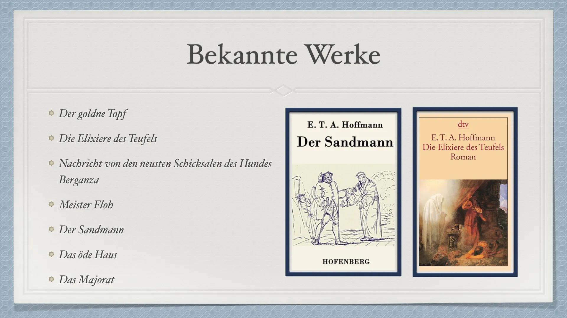 E.T.A. Hoffmann • Informationen
Das Leben von E.T.A. Hoffmann
◆ Bilder
Bekannte Werke
◆ Schauerromantik
Motive der Schauerromantik
• Nachwir
