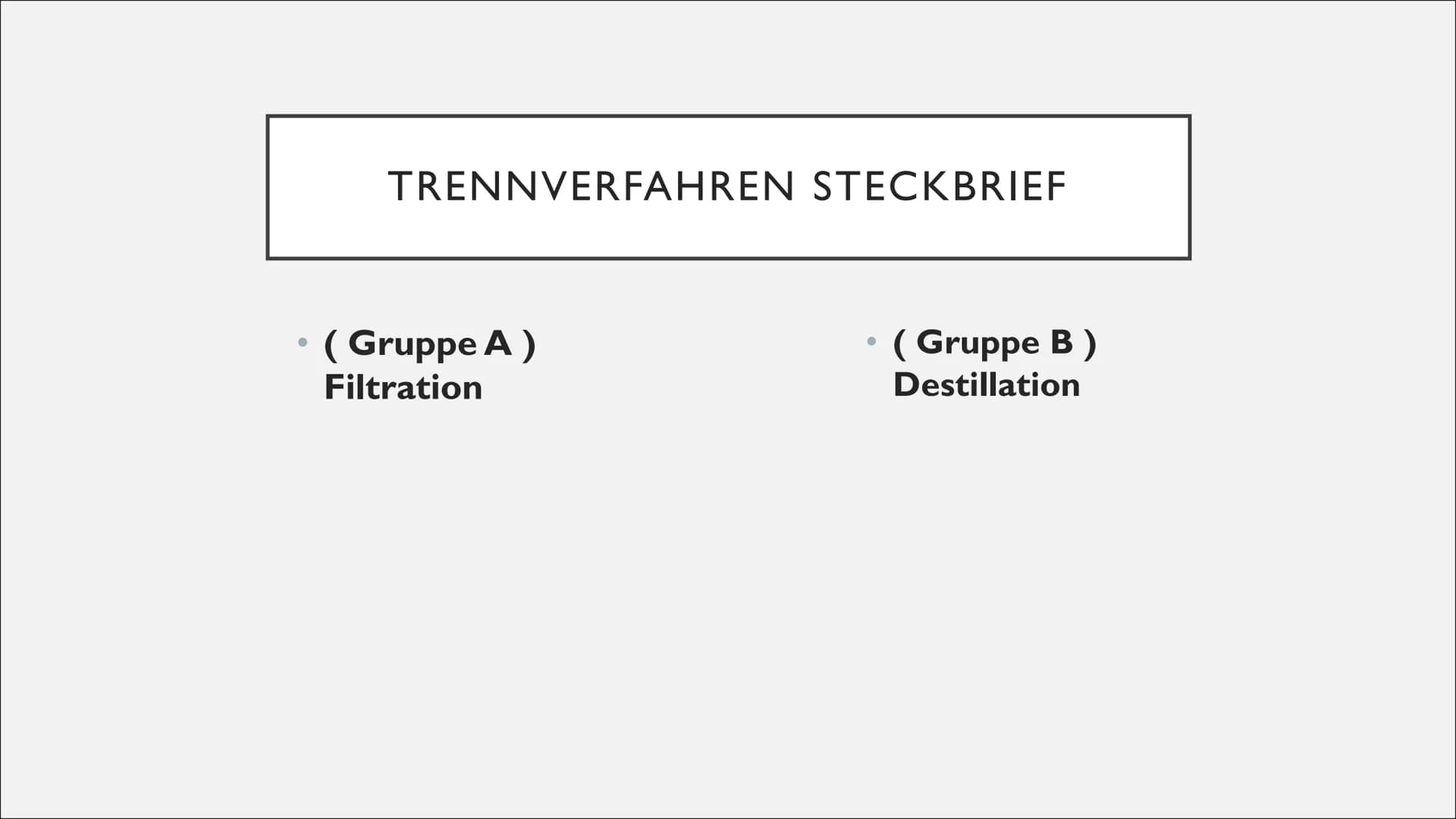 TRENNVERFAHREN STECKBRIEF
(Gruppe A)
Filtration
(Gruppe B)
Destillation ( GRUPPE A ) FILTRATION
• Die Filtration
Durch eine Filtration kann 