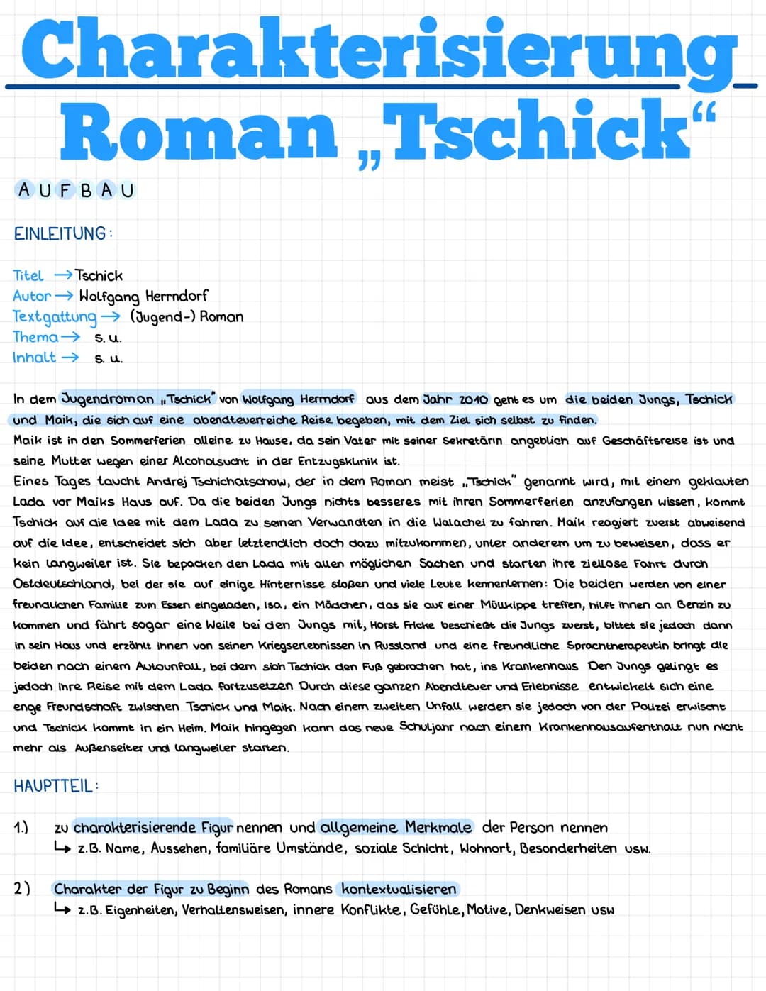 Charakterisierung
Roman ..Tschick
AUFBAU
EINLEITUNG:
Titel Tschick
Autor→→ Wolfgang Herrndorf
(Jugend-) Roman
Textgattung
Thema
Inhalt →
S. 