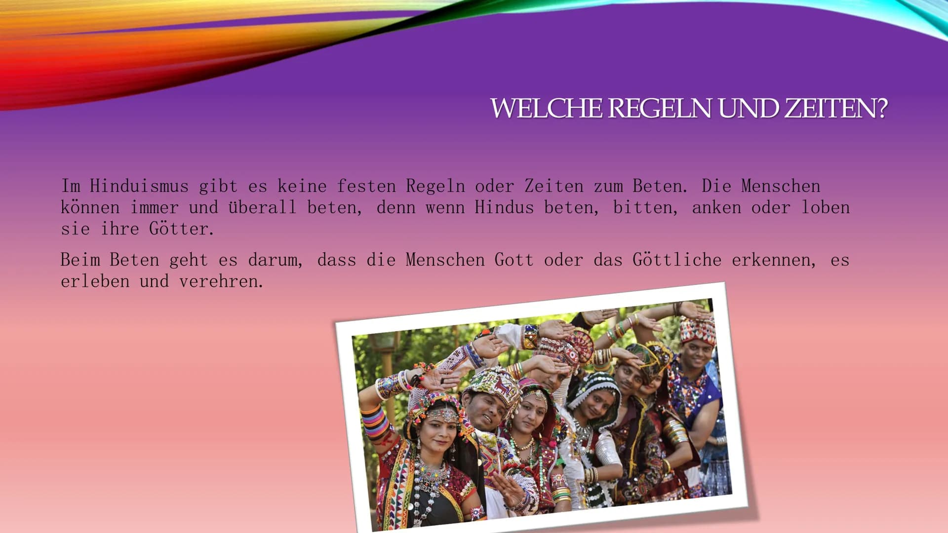 HINDUISMUS
35 INHALTSVERZEICHNIS
1. Vorstellung der Religion/ des Glaubens
2. Welche Regeln und Zeiten?
3. Gebetsrituale und Haltung
4. Waru