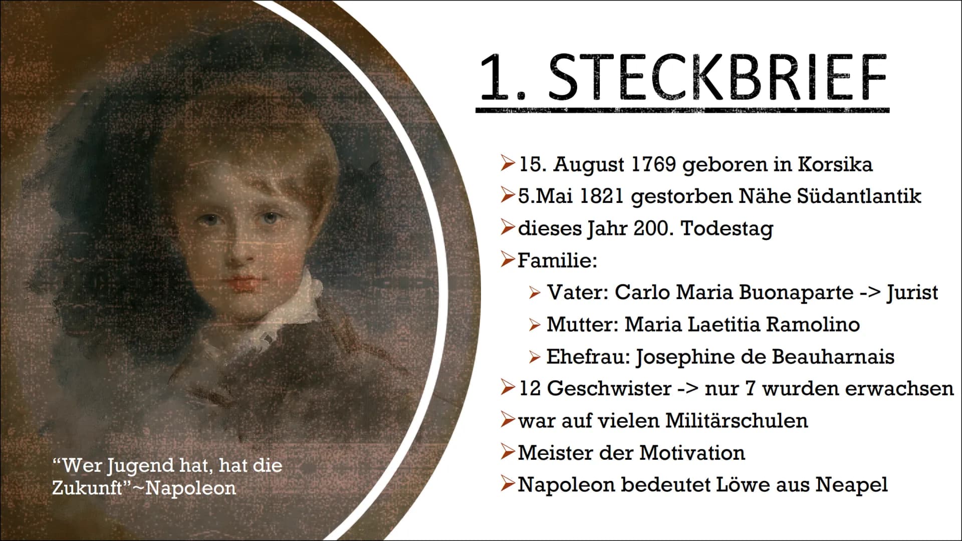 NAPOLEON
BONAPARTE
von Rebecca Karl INHALTSVERZEICHNIS
1. Steckbrief
1.2. Absturz, Niederlage und Tod
2. Bedeutende Jahre
3.
Feldzüge
4. Sei