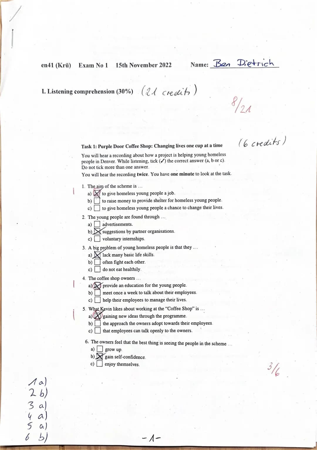 en41 (Krü) Exam No 1 15th November 2022 Name: Ben Dietrich
I. Listening comprehension (30%) (21 crediti)
1 a)
2.b)
3 a)
(4 a)
5 a)
6 b)
1
Ta