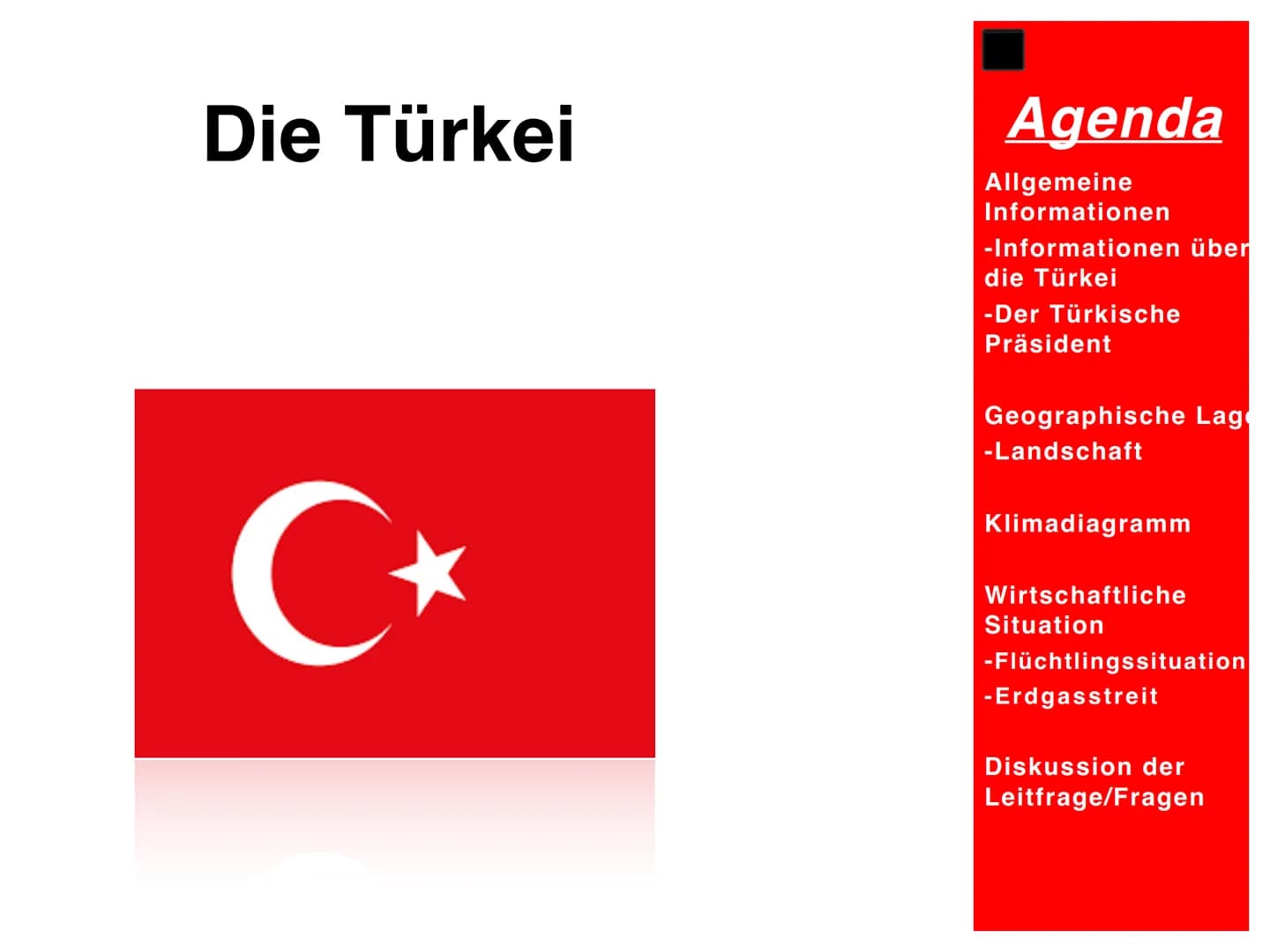 Die Türkei
C+
Agenda
Allgemeine
Informationen
-Informationen über
die Türkei
-Der Türkische
Präsident
Geographische Lag
-Landschaft
Klimadia