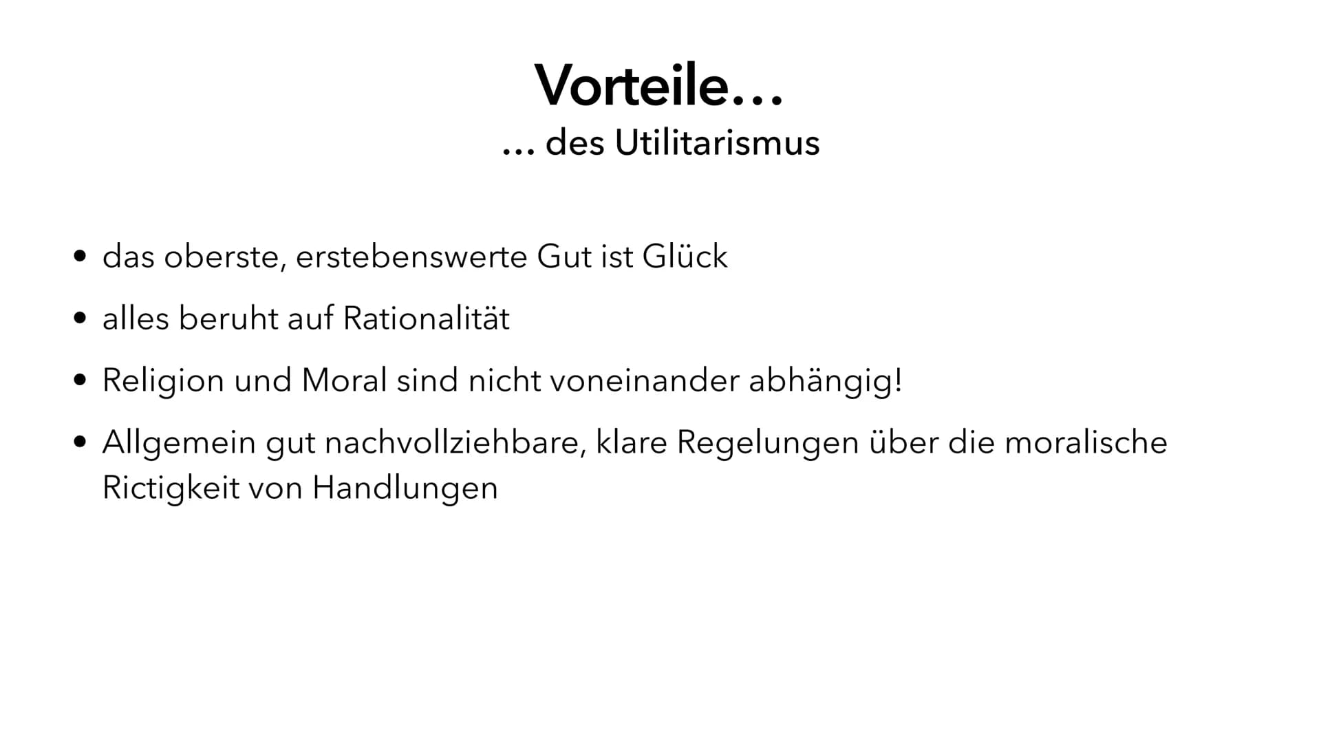Utilitarismus
Die zweckorientierte Ethik Jeremy Bentham
• Was ist Utilitarismus?
• Formen des Utilitarismus
• John Stuart Mill
• Vorteile
• 