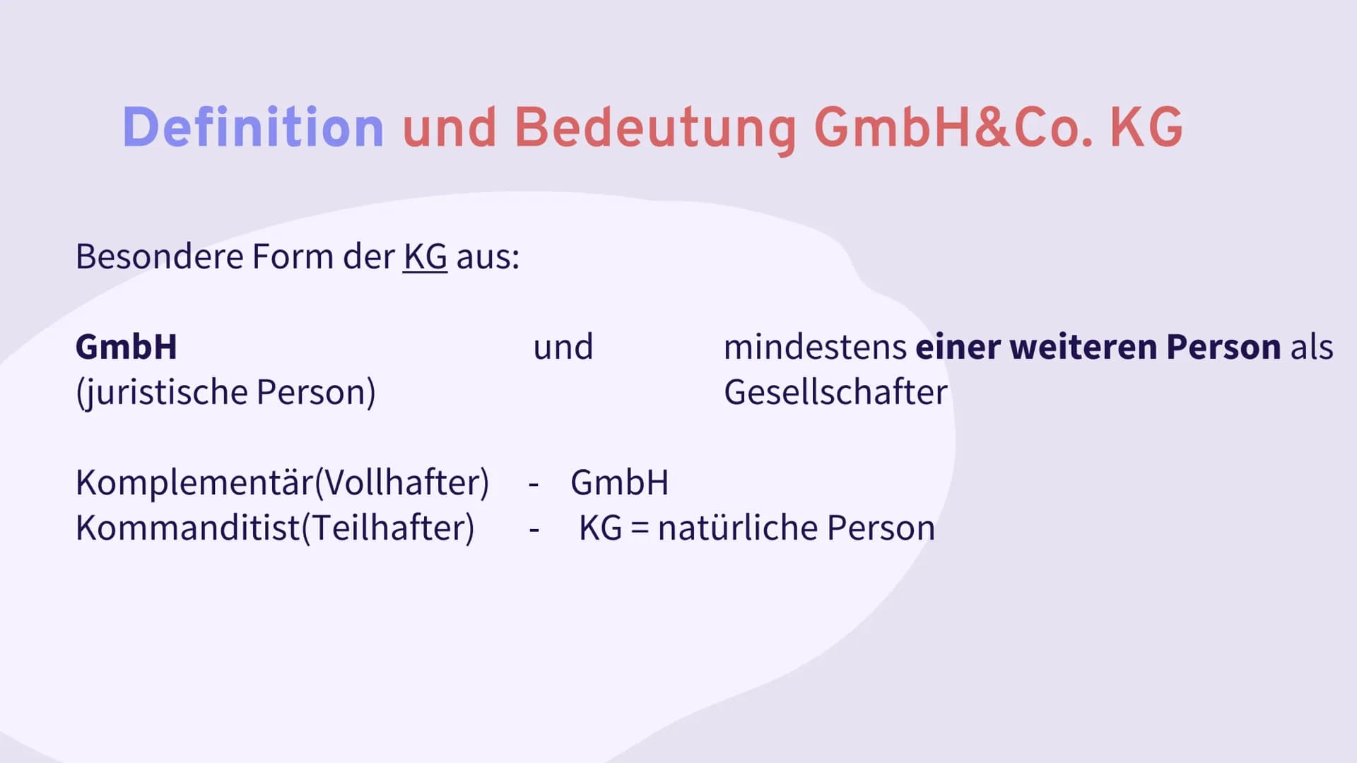 GmbH & CO. KG
Gesellschaft mit beschränkter
Haftung
und
Compagnie
Kommanditgesellschaft Definition und Bedeutung GmbH&Co. KG
Besondere Form 