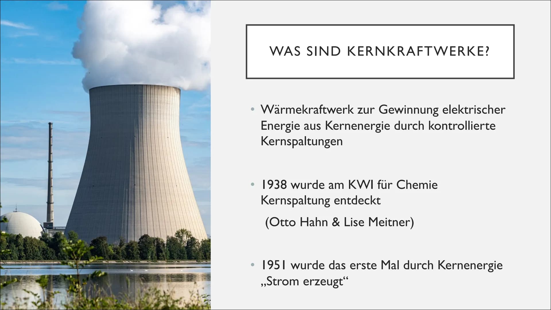KERNKRAFTWERKE
eine Präsentation von Linus und Jana im Fach Physik INHALTSVERZEICHNIS
1. Was sind Kernkraftwerke
2. Aufbau und Ablauf
3. Sic
