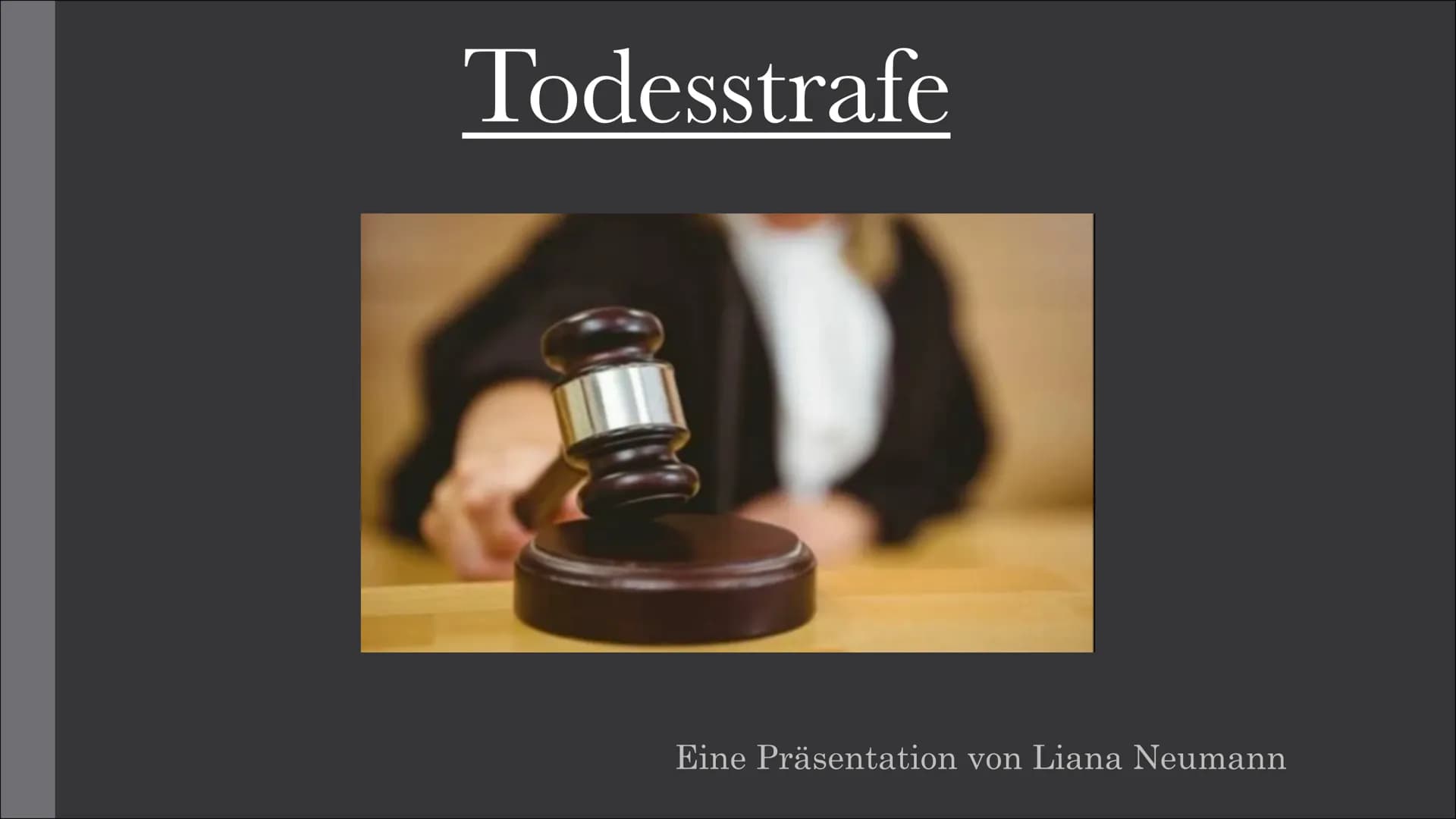 Todesstrafe
Eine Präsentation von Liana Neumann Gliederung
I. Welche Todesstrafen gibt es?
II. Gründe einer Todesstrafe
III. Wo gibt es noch