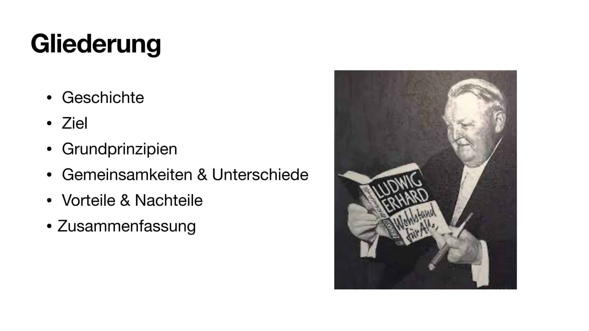 Soziale Marktwirtschaft Gliederung
• Geschichte
• Ziel
Grundprinzipien
Gemeinsamkeiten & Unterschiede
• Vorteile & Nachteile
• Zusammenfassu