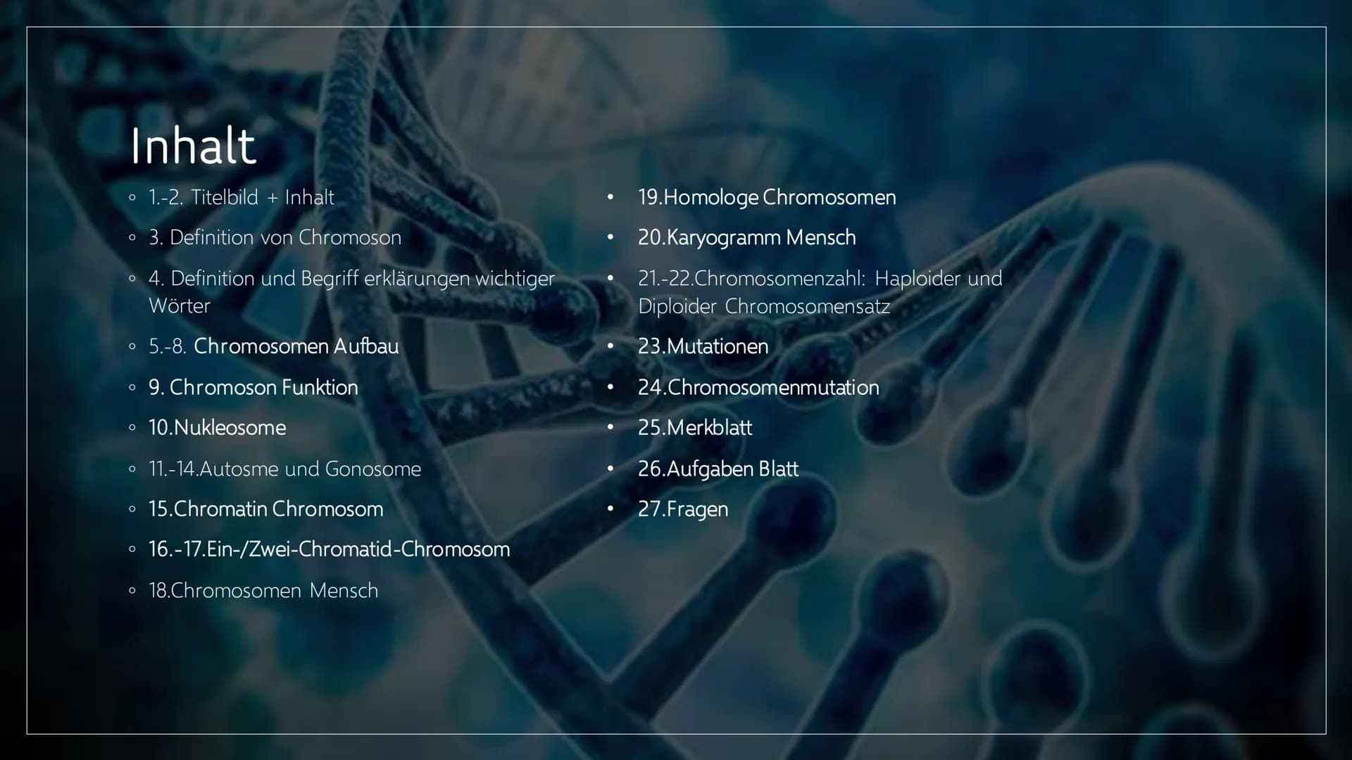 CHROMOSOMEN
Von Leonards Inhalt
o 1.-2. Titelbild + Inhalt
o 3. Definition von Chromoson
4. Definition und Begriff erklärungen wichtiger
Wör