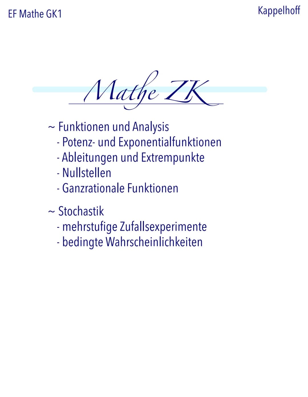 EF Mathe GK1
Mathe ZK
~ Funktionen und Analysis
- Potenz- und Exponentialfunktionen
- Ableitungen und Extrempunkte
- Nullstellen
- Ganzratio