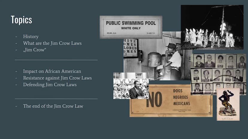 WHITE
COLORED
JIM CROW LAWS
THE LAWS THAT SEPERATED THE US Topics
History
What are the Jim Crow Laws
„Jim Crow"
Impact on African American
R