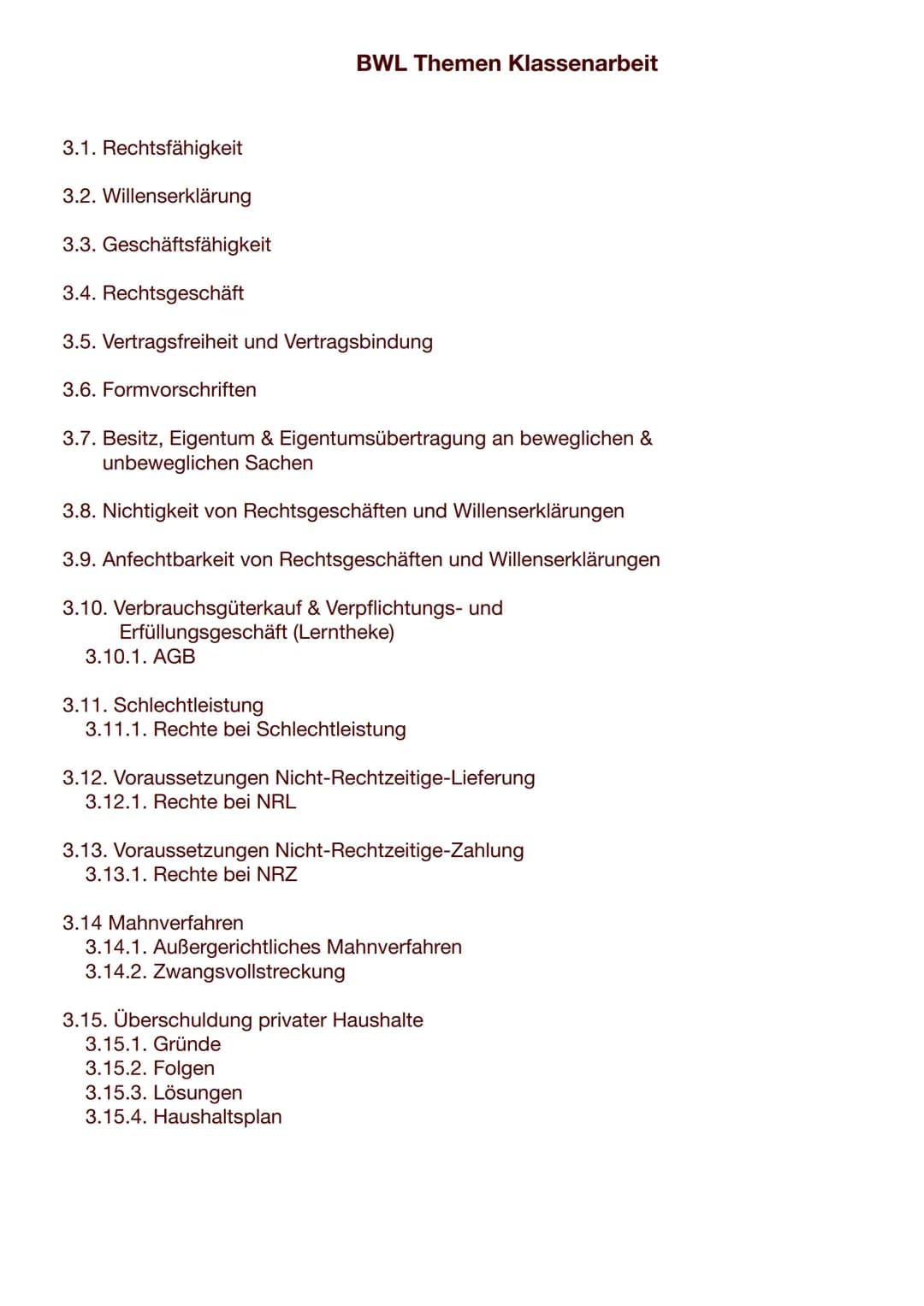 BWL Themen Klassenarbeit
3.1. Rechtsfähigkeit
3.2. Willenserklärung
3.3. Geschäftsfähigkeit
3.4. Rechtsgeschäft
3.5. Vertragsfreiheit und Ve