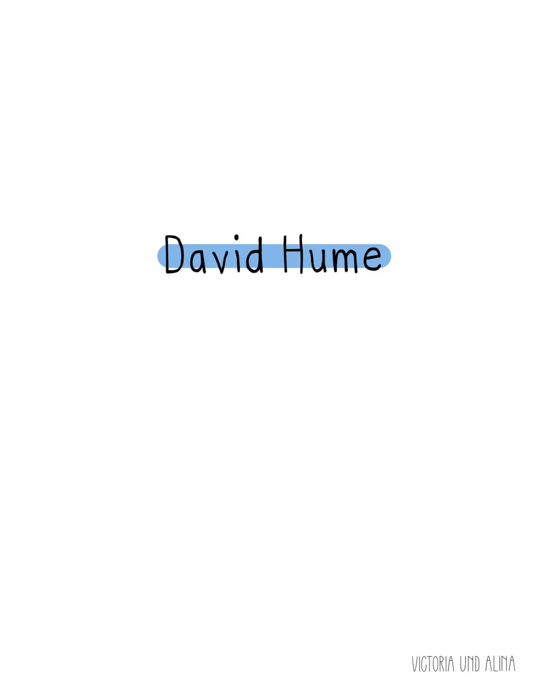 David Hume
VICTORIA UND ALINA Gliederung
1. Steckbrief
2. Welche Rolle spielte Hume?
3. Empirismus
4. Humes Wissenschaftstheorie
5. Beispiel