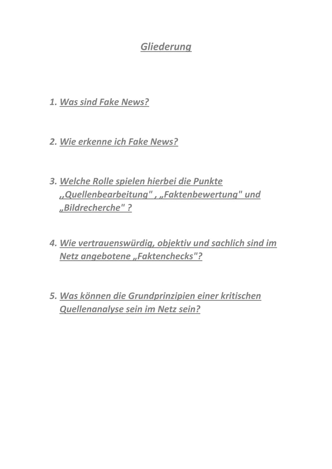 Gliederung
1. Was sind Fake News?
2. Wie erkenne ich Fake News?
3. Welche Rolle spielen hierbei die Punkte
„Quellenbearbeitung“, „Faktenbewe