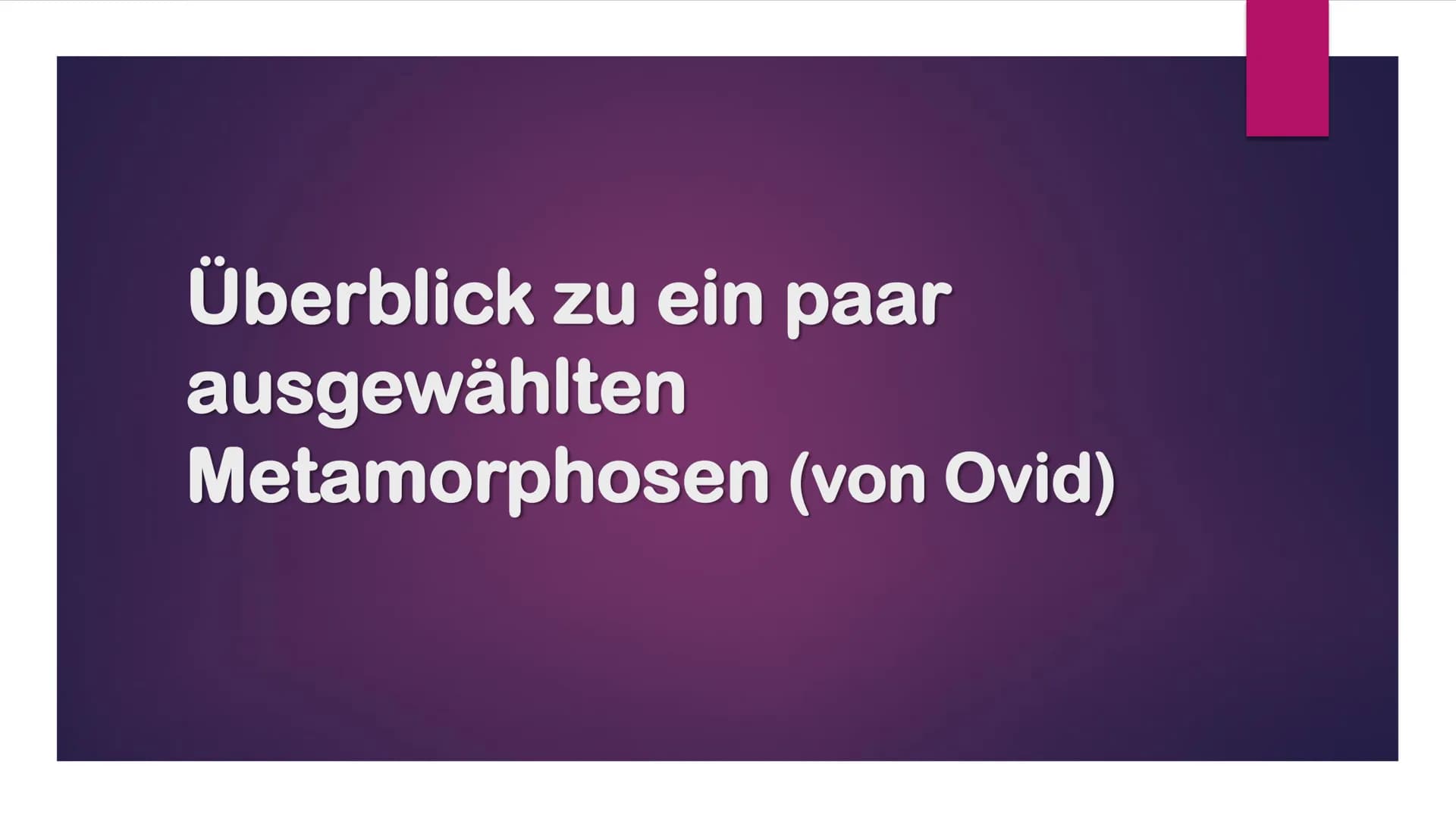 Überblick zu ein paar
ausgewählten
Metamorphosen
(von Ovid) DEFINITION WICHTIGER BEGRIFFE
●
Aitiologie
eine Erzählung, die den Ursprung und 