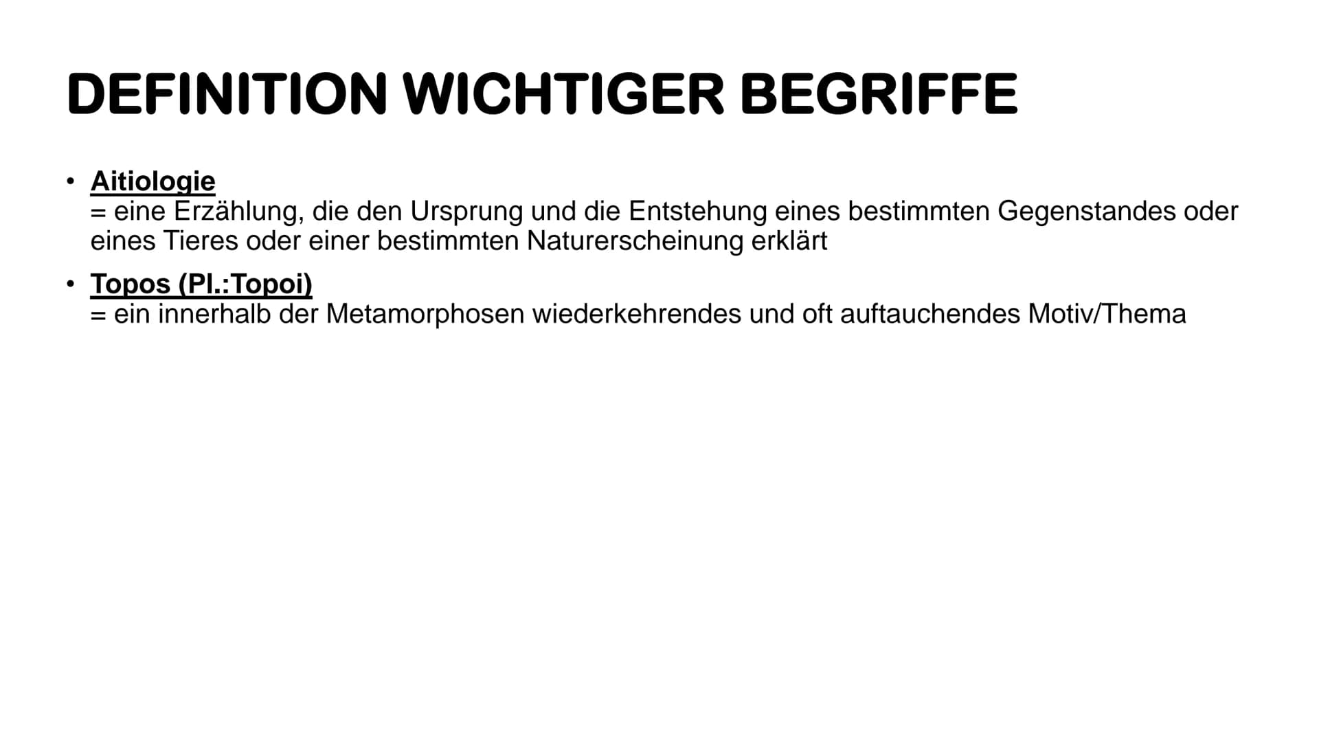 Überblick zu ein paar
ausgewählten
Metamorphosen
(von Ovid) DEFINITION WICHTIGER BEGRIFFE
●
Aitiologie
eine Erzählung, die den Ursprung und 