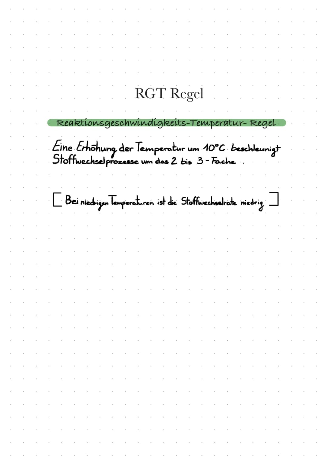 RGT Regel
Reaktionsgeschwindigkeits-Temperatur-Regel.
Eine Erhöhung der Temperatur um 10°C beschleunigt
Stoffwechselprozesse
um das 2 bis 3-