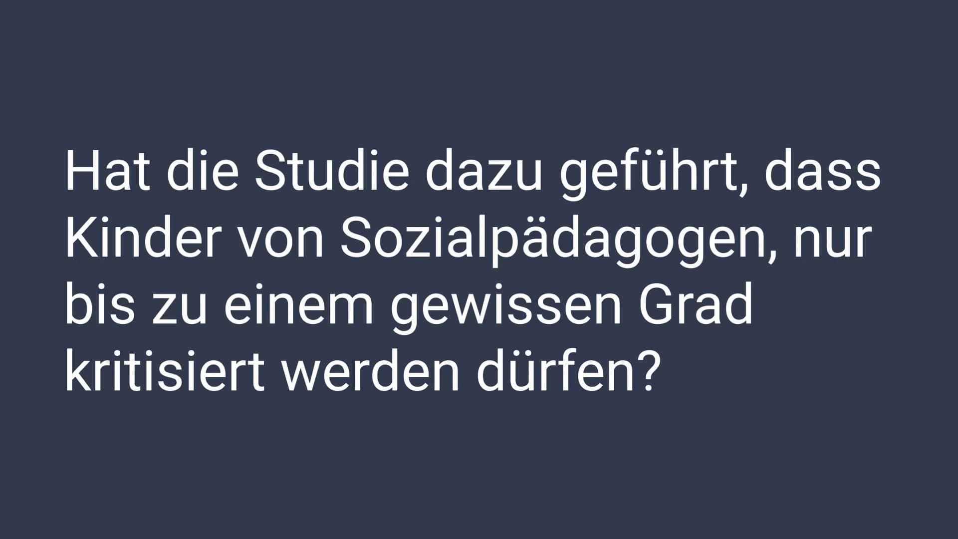 Dhee Womsstleer Studiy
von: Sharon Zikssari 13C
Hat die Studie dazu geführt, dass Kinder von
Sozialpädagogen, nur bis zu einem gewissen
Grad