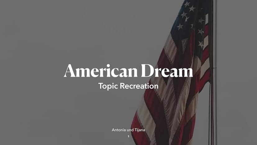 American Dream
Topic Recreation
Antonia und Tijana The American Dream
What is the American Dream?
Definition: The American Dream is the beli