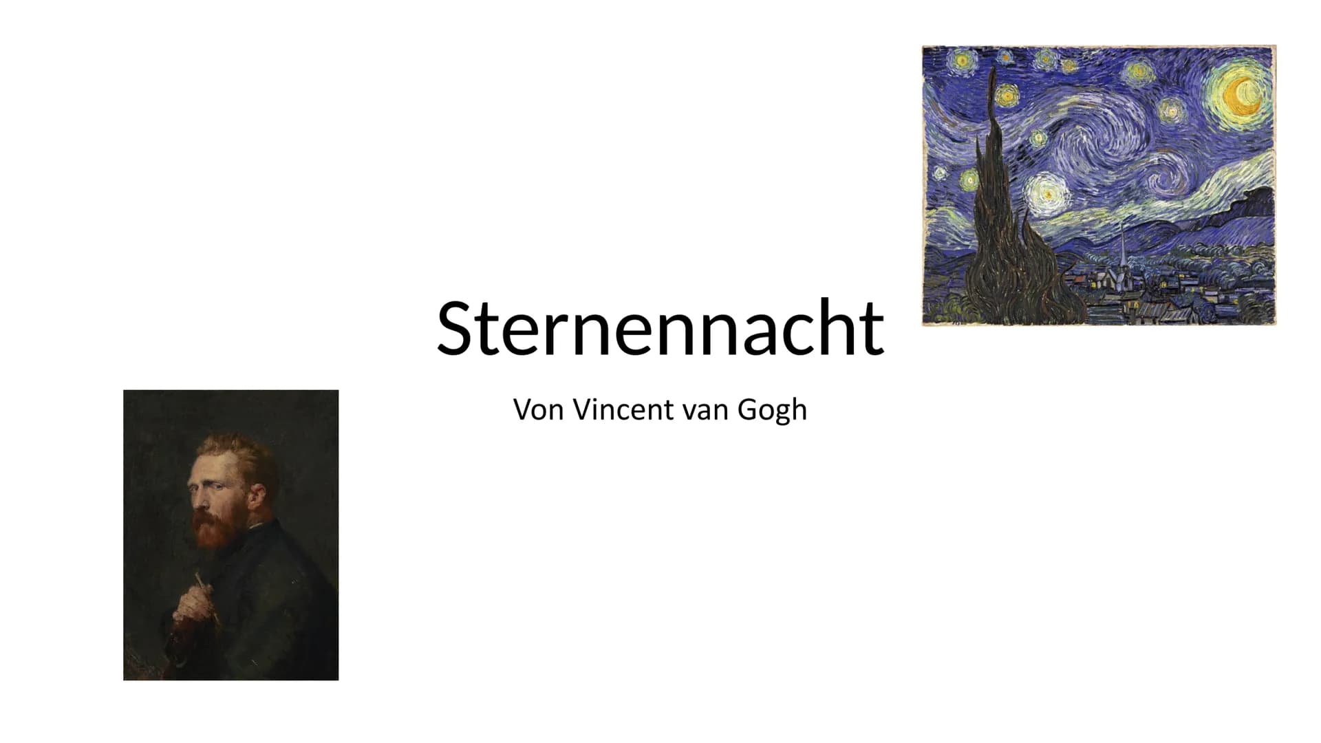 Sternennacht
Von Vincent van Gogh Inhaltsverzeichnis
Vorgeschichte
Bildbeschreibung
●
• Bildanalyse
• Interpretation
Wo hängt es heute?
› Qu