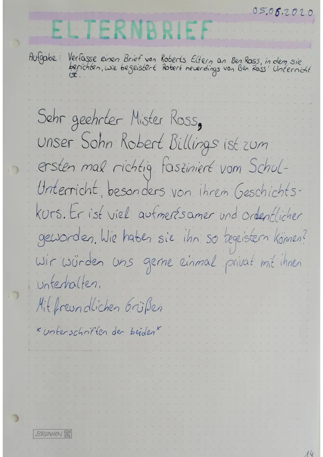 ELTERNBRIEF
Aufgabe Verfasse einen Brief von Roberts. Eltern an Ben Ross, in dem sie
berichten, wie begeistert Robert neverdings von Ben Ros