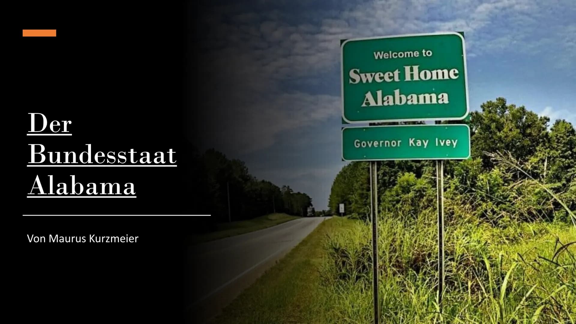 Der
Bundesstaat
Alabama
Von Maurus Kurzmeier
Welcome to
Sweet Home
Alabama
Governor Kay Ivey
wa Inhaltsverzeichnis
Name
Bevölkerung
Name
Bev