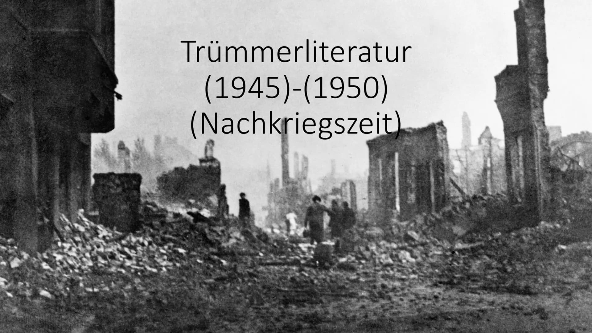 Trümmerliteratur
(1945)-(1950)
(Nachkriegszeit) Geschichtlicher Hintergrund
Nachkriegszeit: Besetzung durch die Siegermächte Deutsche
Stätte