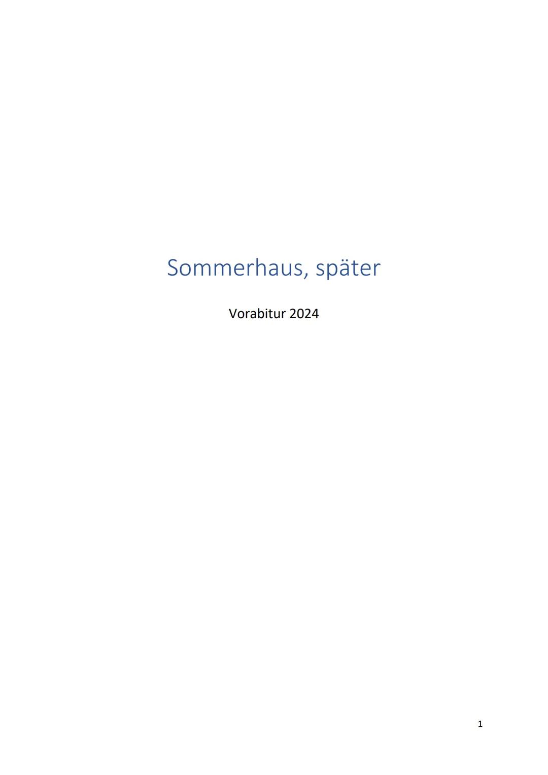 Sommerhaus, später
Vorabitur 2024
1 Inhaltsverzeichnis
Thema
Aufbau und Struktur der Handlung, Zusammenfassung
Figurencharakterisierung
Seit