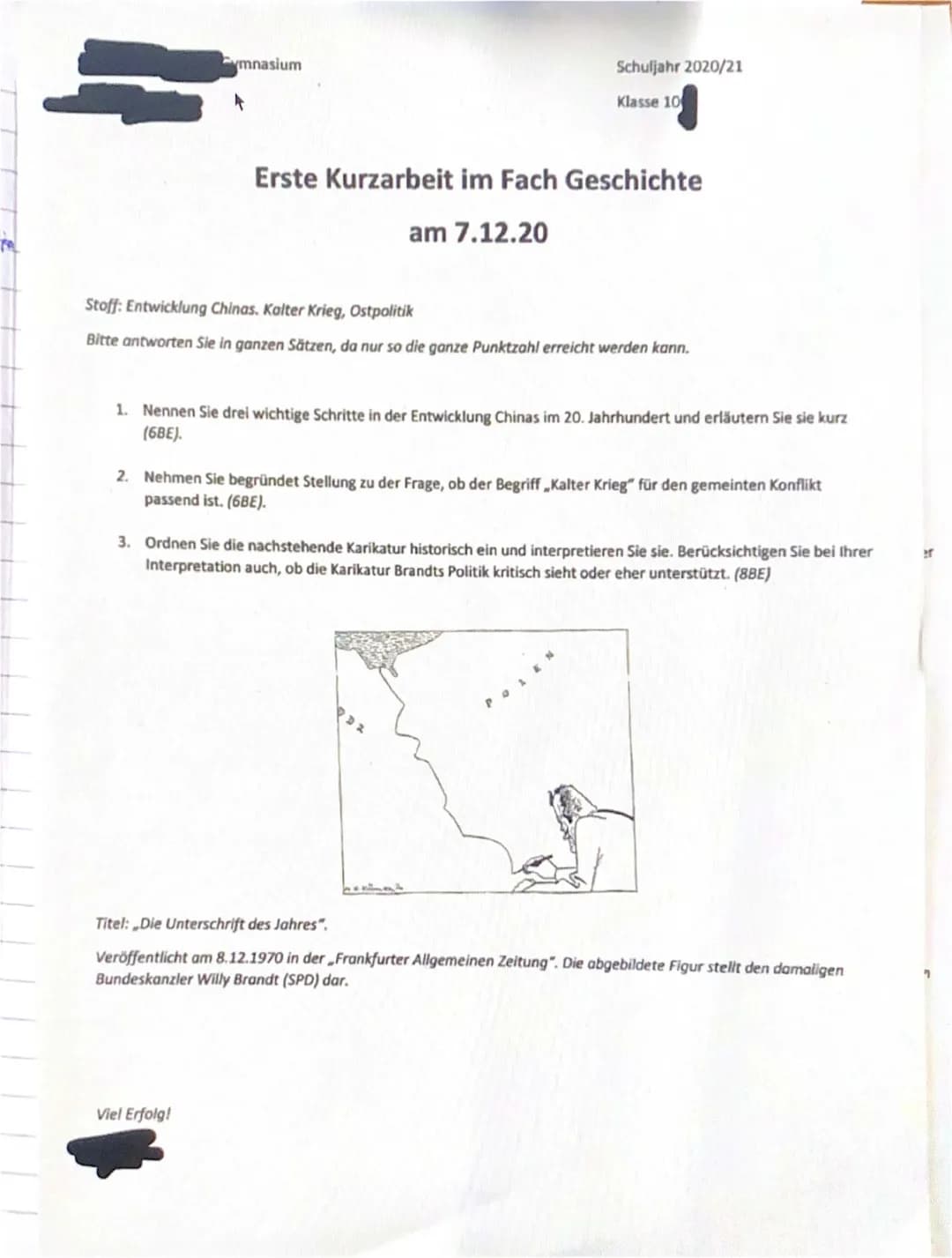 ymnasium
Schuljahr 2020/21
Klasse 10
Erste Kurzarbeit im Fach Geschichte
am 7.12.20
Stoff: Entwicklung Chinas. Kalter Krieg, Ostpolitik
Bitt
