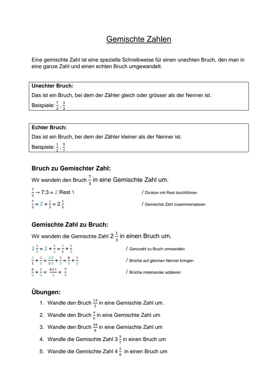 Eine gemischte Zahl ist eine spezielle Schreibweise für einen unechten Bruch, den man in
eine ganze Zahl und einen echten Bruch umgewandelt.