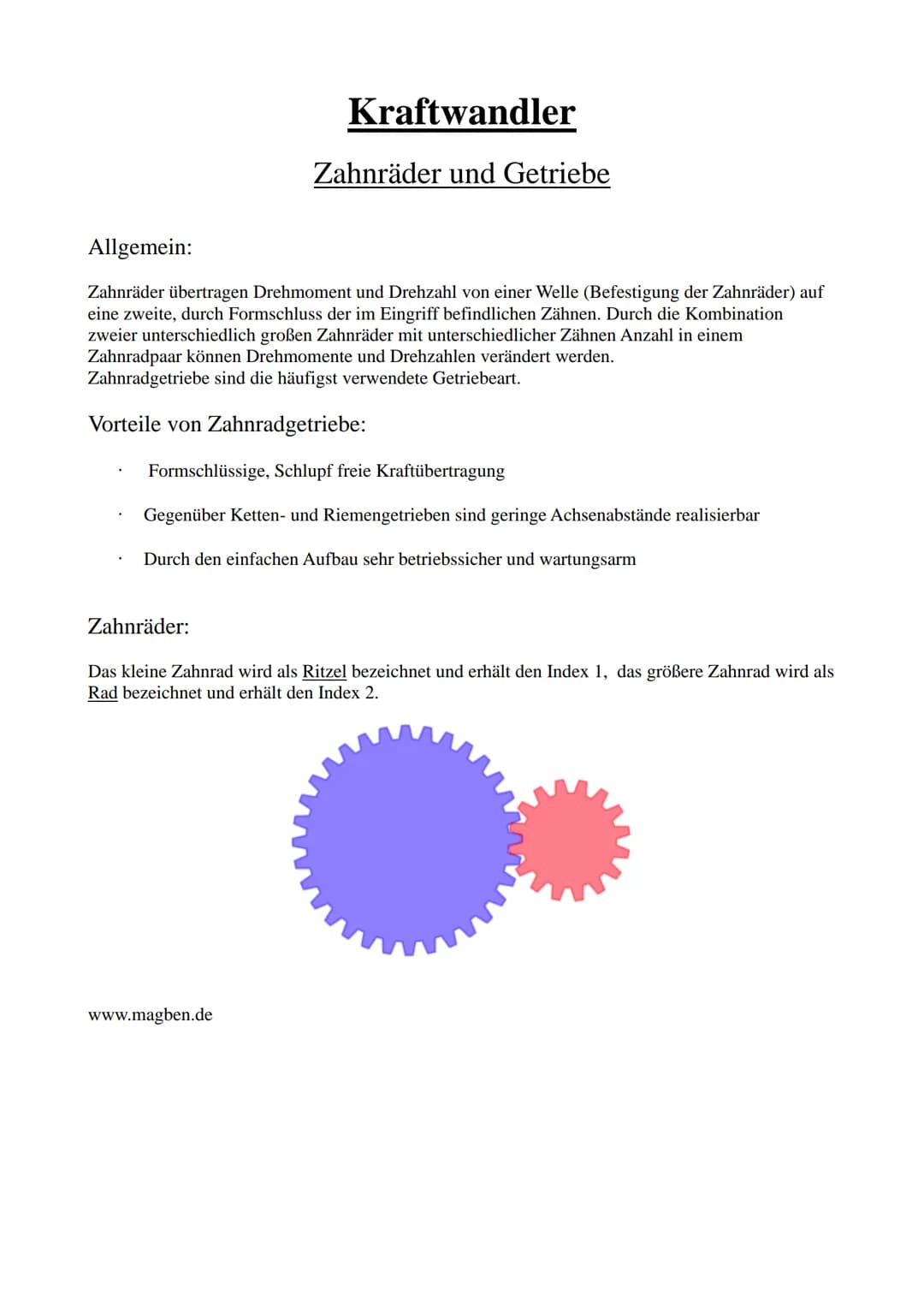 Allgemein:
Zahnräder übertragen Drehmoment und Drehzahl von einer Welle (Befestigung der Zahnräder) auf
eine zweite, durch Formschluss der i