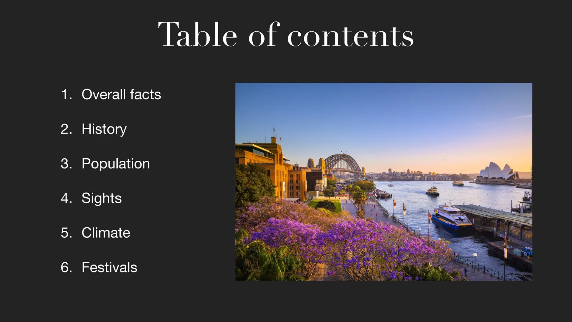 Sydney 1. Overall facts
2. History
3. Population
4. Sights
5. Climate
Table of contents
6. Festivals
9-1-1-1-1 ●
• It's on the east cost of 