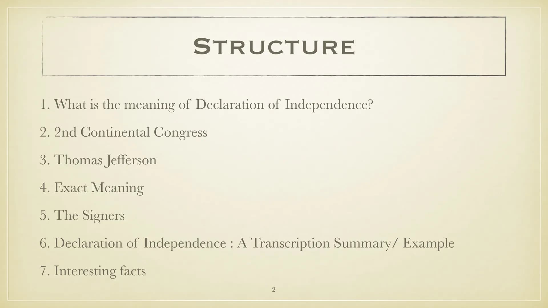 THE DECLARATION OF
INDEPENDENCE STRUCTURE
1. What is the meaning of Declaration of Independence?
2. 2nd Continental Congress
3. Thomas Jeffe