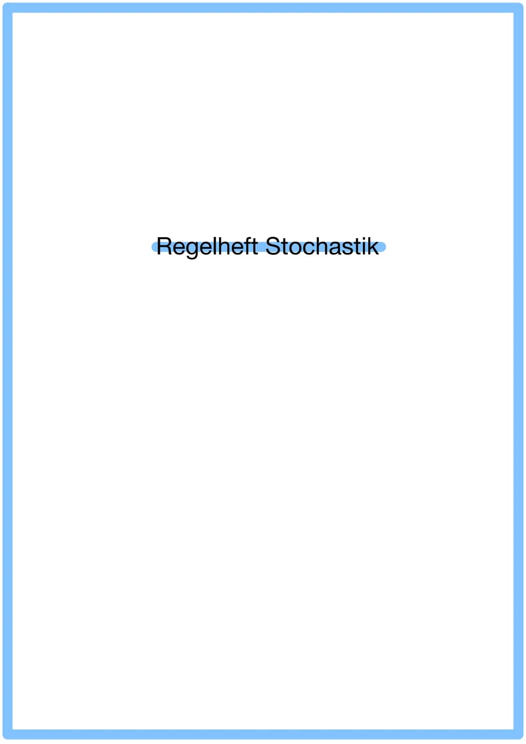 Regelheft Stochastik Inhaltsverzeichnis
Thema
1. Stockastik
Glossar
2. Baumdiagramme
Pfadregel
Summenregel.
3. Vierfeldertafel.
4. Kombinato