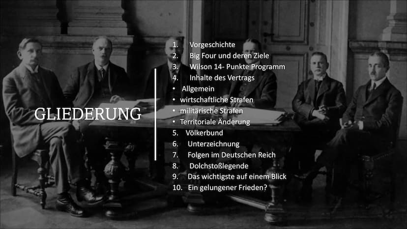 Ein gelungener
Frieden?
DER VERSAILLER
VERTRAG GLIEDERUNG
1.
2.
3.
4.
•
Vorgeschichte
Big Four und deren Ziele
Wilson 14- Punkte Programm
In