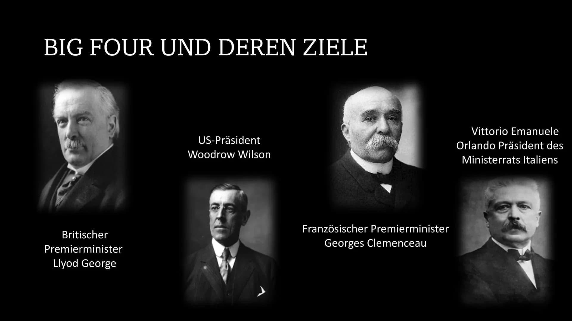 Ein gelungener
Frieden?
DER VERSAILLER
VERTRAG GLIEDERUNG
1.
2.
3.
4.
•
Vorgeschichte
Big Four und deren Ziele
Wilson 14- Punkte Programm
In