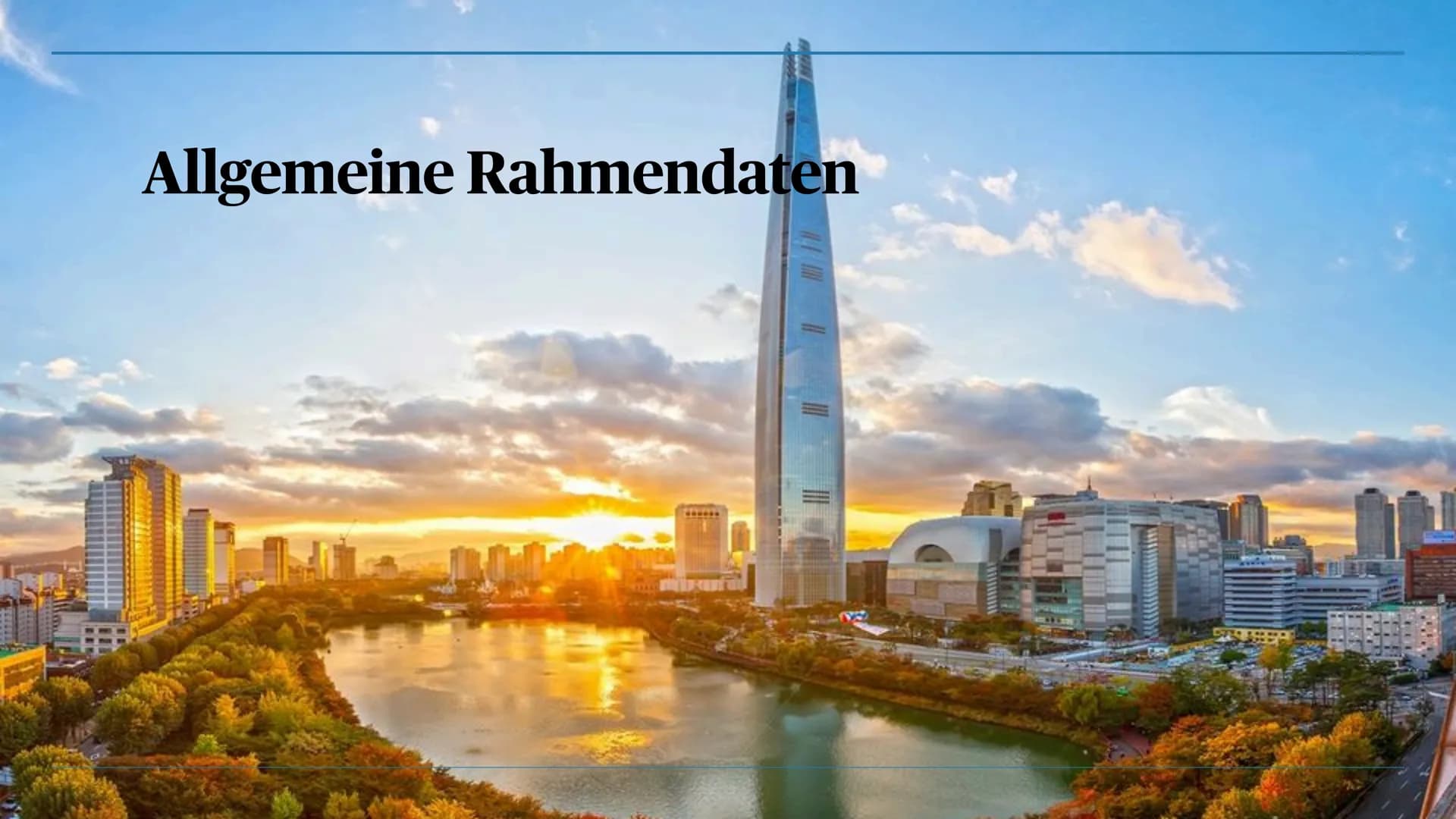 Südkorea
Präsentiert von Elly und Lena
mun
stal
Merapun
esssss Inhalt
-Allgemeine Rahmendaten
-Physische Geographie
-Humangeographie
-Sehens
