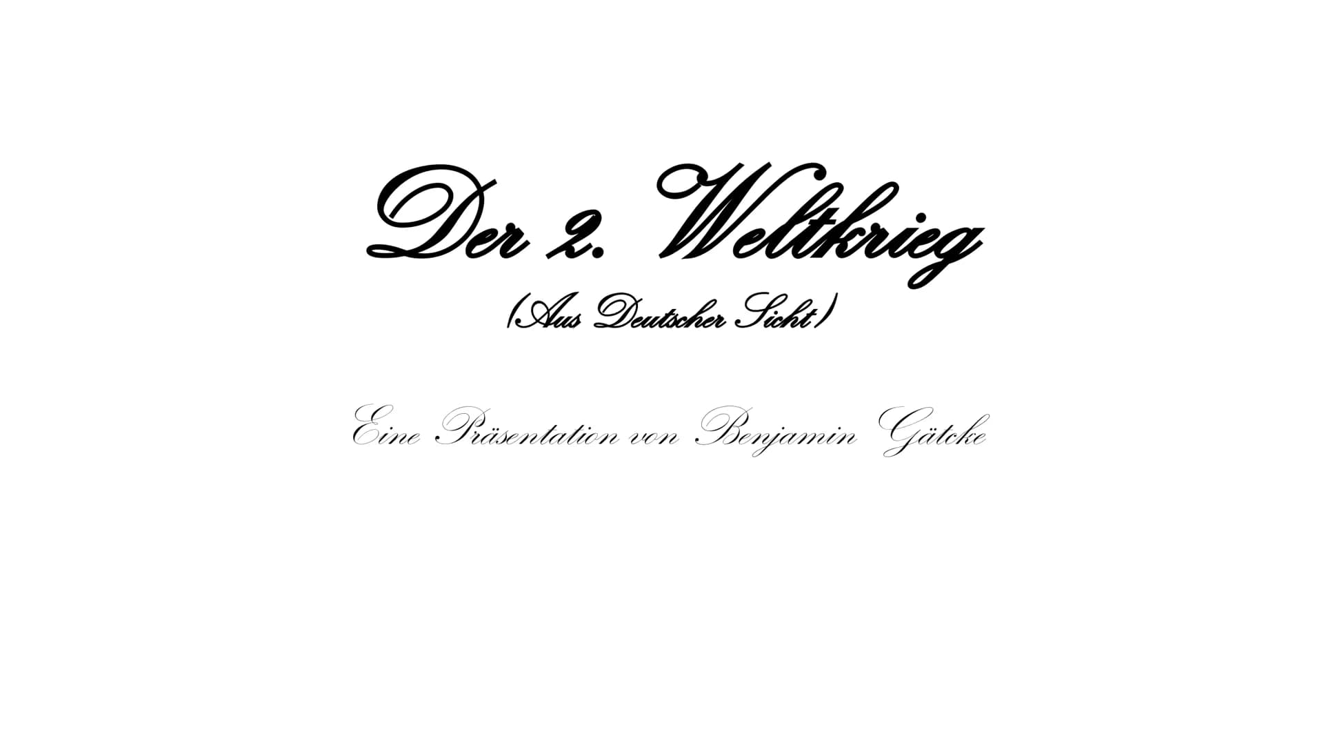 Der 2.
Weltkrieg
(Aus Deutscher Sicht)
Eine Präsentation Benjamin Gäteke
von Zu dieser Präsentation
Fragen bitte am Ende einer Folie stellen