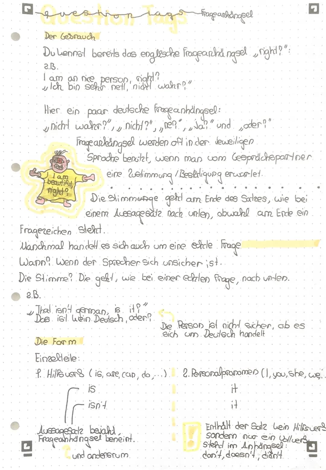 eveston
Der Gebrauch
Du Liennst bereits das englische Fragearhangsel, right?"
2.B.
I am an nice person, right?
Ich bin sehr nett, nicht wahr