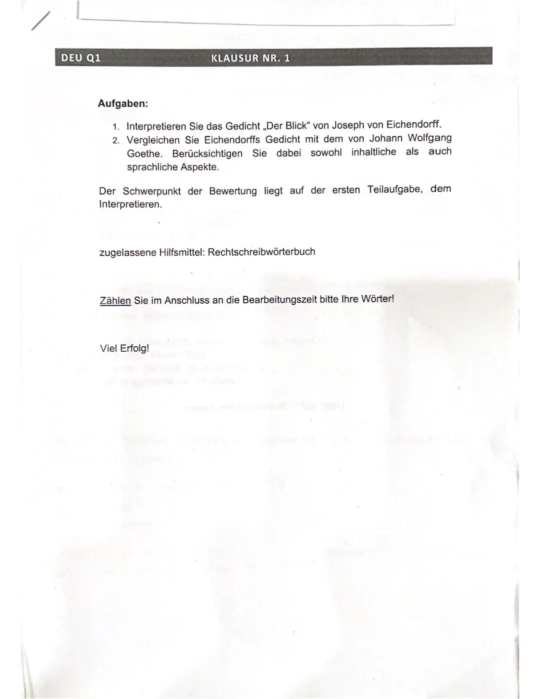 DEU Q1
KLAUSUR NR. 1
Aufgaben:
1. Interpretieren Sie das Gedicht „Der Blick" von Joseph von Eichendorff.
2. Vergleichen Sie Eichendorffs Ged