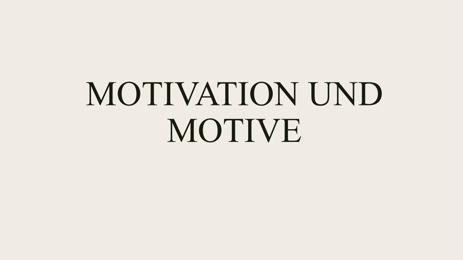 MOTIVATION UND
MOTIVE INHALTSVERZEICHNIS
-Definition
-Erklärung Motive
-Unterschied Motive und Motivation
-Lässt sich Motivation differenzie