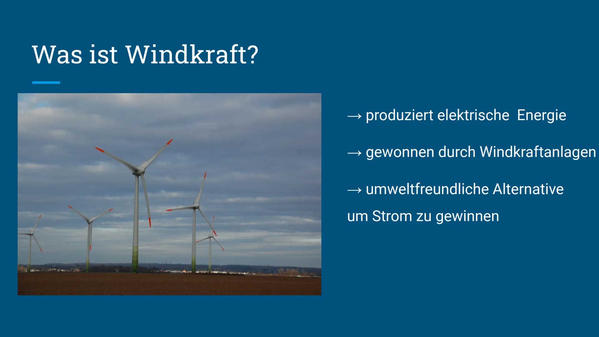 Windkraft
Lilith Hoß Was ist Windkraft?
produziert elektrische Energie
gewonnen durch Windkraftanlagen
→ umweltfreundliche Alternative
um St