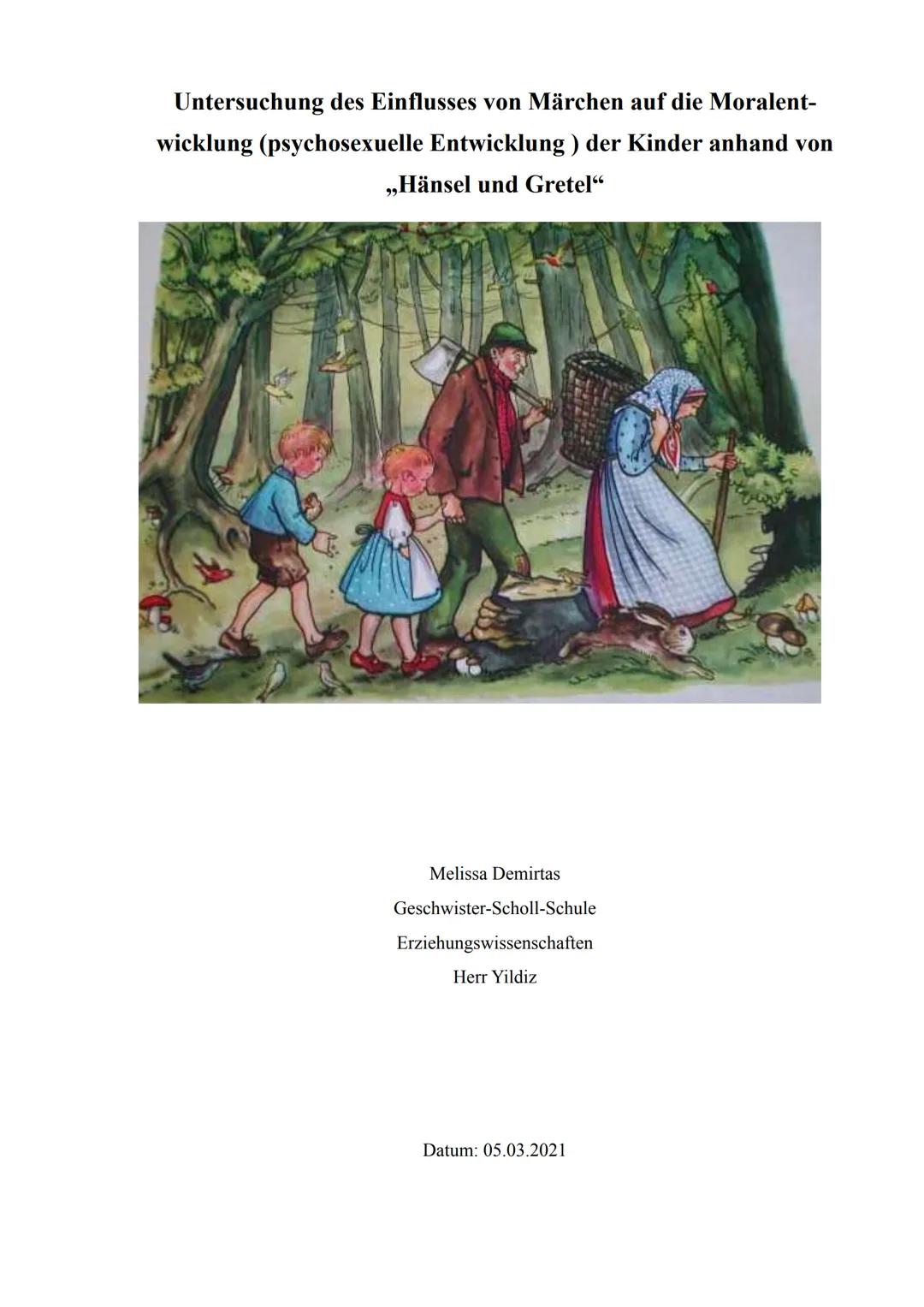 Untersuchung des Einflusses von Märchen auf die Moralent-
wicklung (psychosexuelle Entwicklung) der Kinder anhand von
„Hänsel und Gretel“

M
