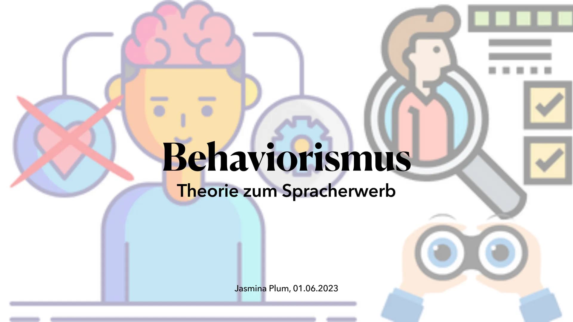 Behaviorismus
Theorie zum Spracherwerb
Jasmina Plum, 01.06.2023 ●
●
die Vertreter der Theorie
• Behaviorismus - Was ist das eigentlich?
Besp