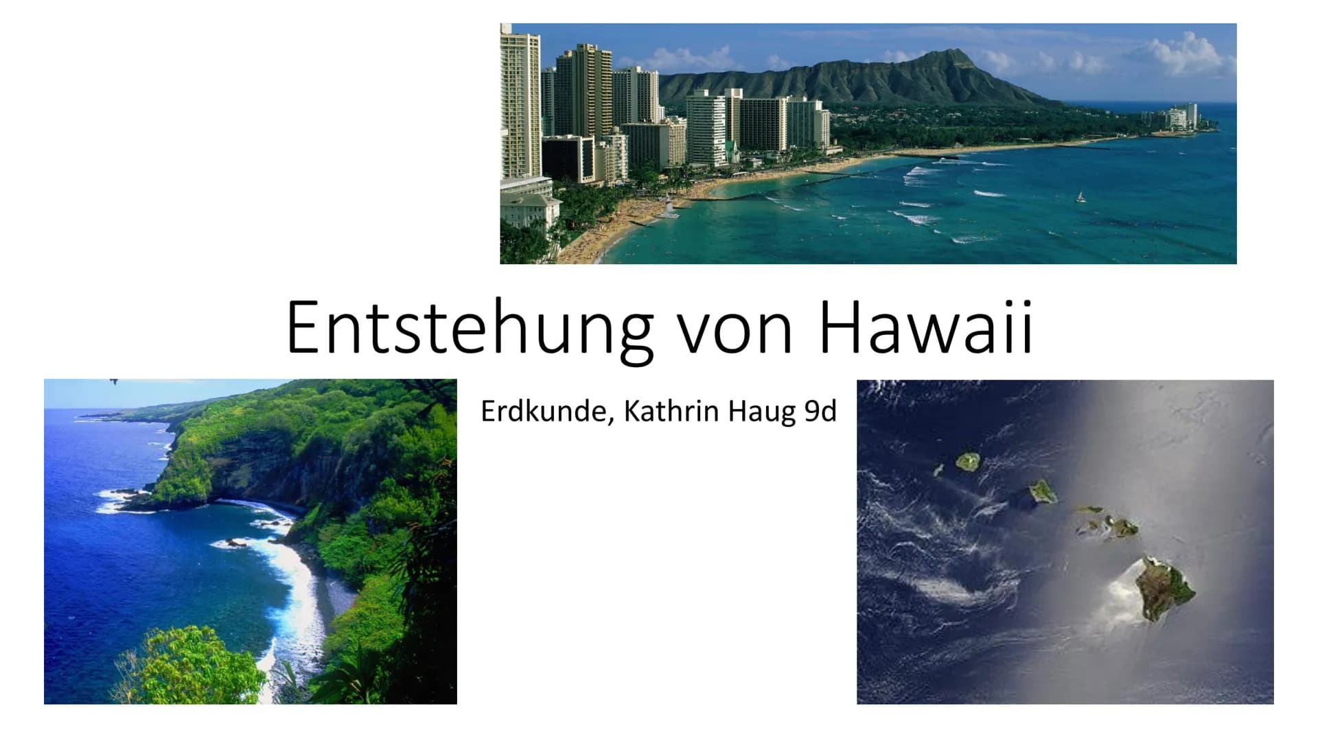 Par
Hawaii
BARTO  Entstehung von Hawaii
Erdkunde, Kathrin Haug 9d Gliederung
●
• Was ist Hawaii?
●
Die ersten Erkenntnisse
●
Hawaii wächst
•