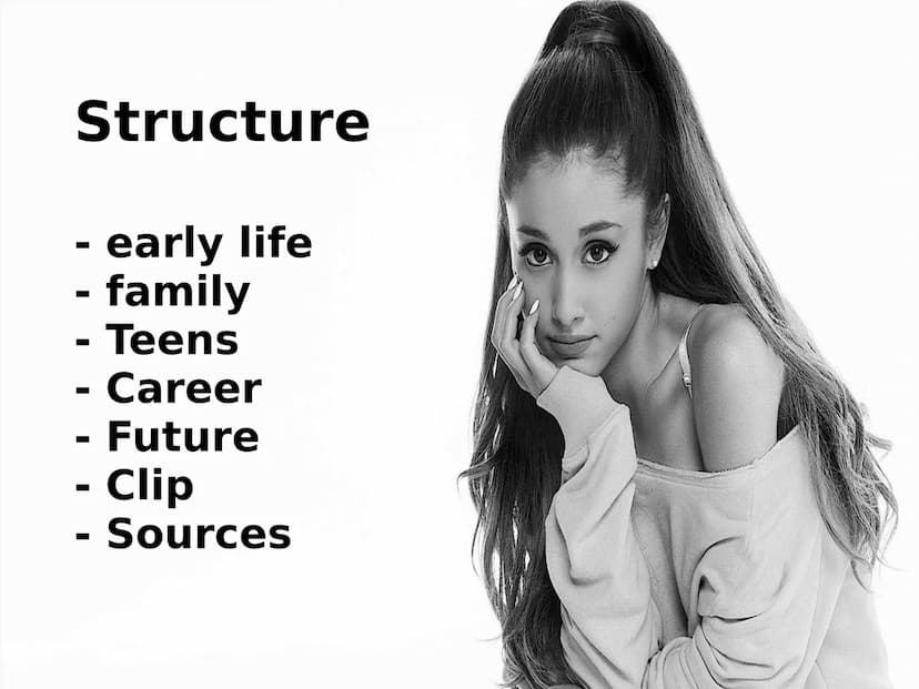 a Grande
English presentation
By Halime Structure
- early life
- family
Teens
- Career
Future
- Clip
Sources Early life
●
• Born: june 26 19