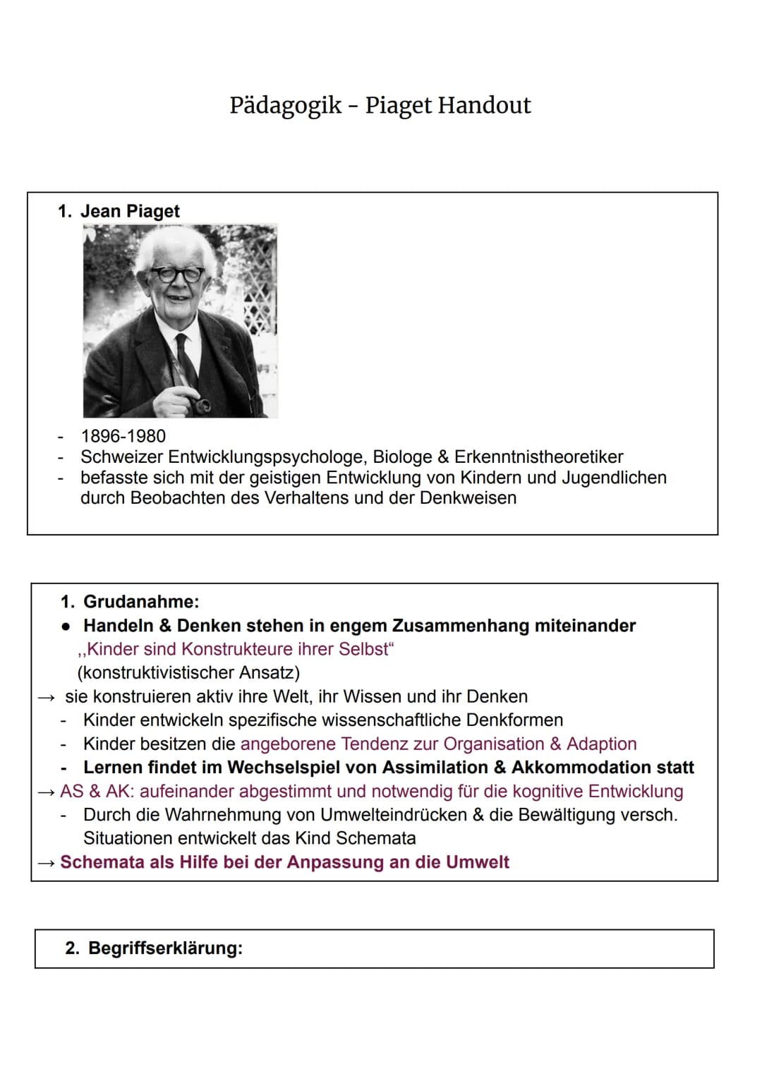 1. Jean Piaget
Pädagogik - Piaget Handout
1. Grudanahme:
• Handeln & Denken stehen in engem Zusammenhang miteinander
,,Kinder sind Konstrukt